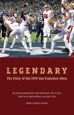 Legendary: The story of the 2019 San Francisco 49ers - Eric Crocker,Akash Anavarathan - cover