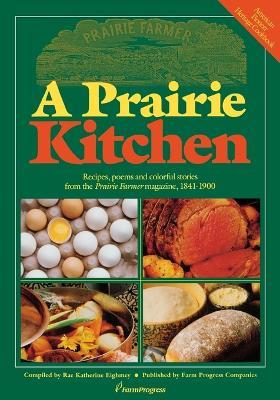 Prairie Kitchen: Recipes, Poems and Colorful Stories from the "Prairie Farmer" Magazine, 1841-1900 - Rae Katherine Eighmey - cover