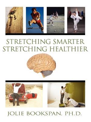 Stretching Smarter Stretching Healthier - Jolie Bookspan - cover