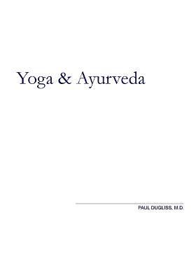 Yoga and Ayurveda: An Evolutionary Approach - Paul Dugliss - cover