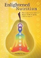 Enlightened Nutrition: Discovering Ancient Secrets for Optimal Health, Longevity and Consciousness - Paul Dugliss - cover