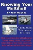 Knowing Your Multihull: Catamarans, Trimarans, Proas - Including Sailing Yachts, Luxury Boats, Cabin Cruisers, New & Used Boats, Boats for Sal - John Marples - cover