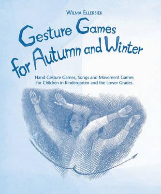 Gesture Games for Autumn and Winter: Hand Gesture, Song and Movement Games for Children in Kindergarten and the Lower Grades - Wilma Ellersiek - cover