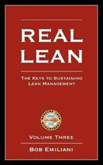 Real Lean: The Keys to Sustaining Lean Management (Volume Three)