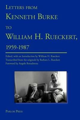 Letters from Kenneth Burke to William H. Rueckert, 1959-1987 - Kenneth Burke,Bonadonna Angelo - cover