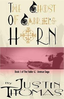 Fable Avenue Book I: The Ghost of Gabriel's Horn - Justin Thomas - cover