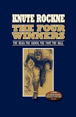 The Four Winners: The Head, The Hands, The Foot, The Ball - Knute Rockne - cover