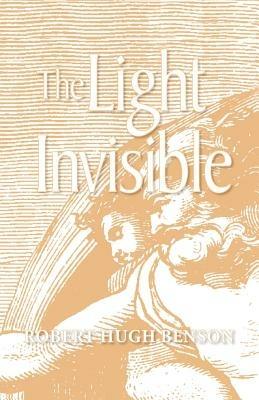 The Light Invisible - Robert, Hugh Benson - cover