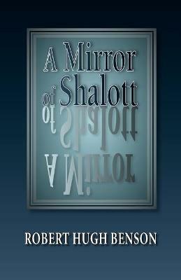 A Mirror of Shalott - Robert, Hugh Benson - cover