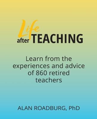Life After Teaching - Alan Roadburg - cover