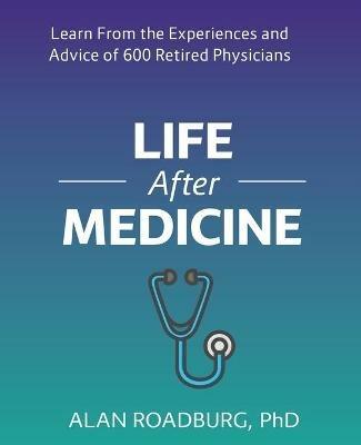 Life After Medicine: Retirement Lifestyle Readiness - Alan Roadburg - cover