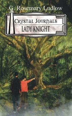 Lady Knight: Crystal Journals Book 3 - G. Rosemary Ludlow - cover