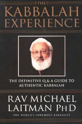 Kabbalah Experience: The Definitive Q&A Guide to Authentic Kabbalah - Michael Laitman - cover