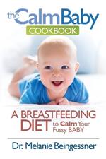 The Calm Baby Cookbook: A Breastfeeding Diet to Calm Your Fussy Baby