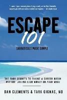 Escape 101: The Four Secrets to Taking a Sabbatical or Career Break Without Losing Your Money or Your Mind - Dan Clements,Tara Gignac - cover