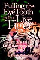 Pulling the Eyetooth of a Live Tiger: The Memoir of the Life and Labors of Adoniram Judson (Vol.2) - Francis Wayland - cover