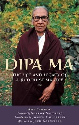 Dipa Ma: The Life and Legacy of a Buddhist Master - Amy Schmidt - cover
