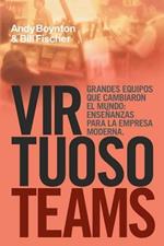 Virtuoso Teams. Grandes Equipos Que Cambiaron El Mundo: Ensenanzas Para La Empresa Moderna