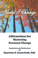 Until I Change: Affirmations for Mastering Personal Change