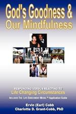 God's Goodness & Our Mindfulness: Responding Versus Reacting to Life Changing Circumstances