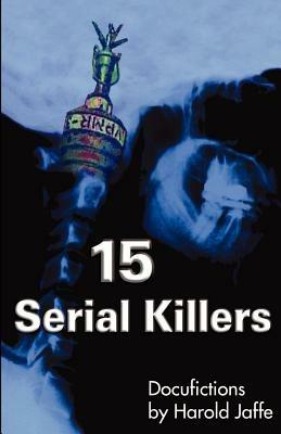 15 Serial Killers: Docufictions - Harold Jaffe - cover