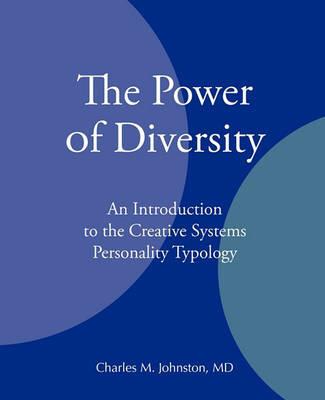 The Power of Diversity: An Introduction to the Creative Systems Personality Typology - Charles M Johnston - cover