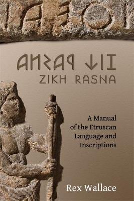 Zikh Rasna: A Manual of the Etruscan Language and Inscriptions - R.E. Wallace - cover