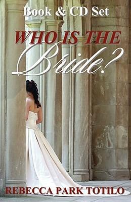 Who Is the Bride? - Rebecca Park Totilo - cover