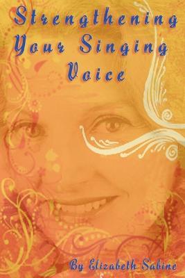 Strengthening Your Singing Voice - Elizabeth Sabine - cover