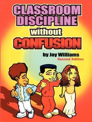 Classroom Discipline Without Confusion - Joy, M Williams - cover