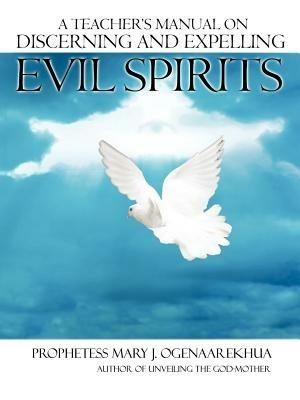 A Teacher's Manual on Discerning and Expelling Evil Spirits - Mary, J. Ogenaarekhua - cover