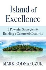 Island of Excellence: 3 Powerful Strategies for Building a Culture of Creativity