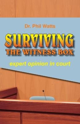 Surviving the Witness Box: expert opinion in court - Phil Watts - cover