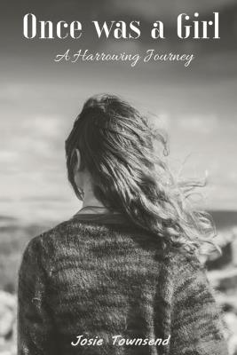 Once was a Girl: A Harrowing Journey - Josie Townsend - cover