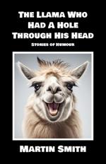 The Llama Who Had A Hole Through His Head: Stories of Humour