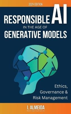Responsible AI in the Age of Generative Models: Governance, Ethics and Risk Management - I Almeida - cover