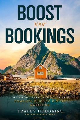 Boost Your Bookings: The Short-Term Rental Host's Complete Guide to Digital Marketing - Tracey Hodgkins - cover