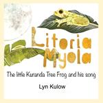 Litoria Myola: Litoria Myola - the little Kuranda Tree Frog and his song