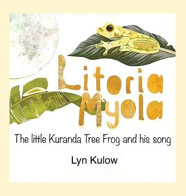 Litoria Myola - the little Kuranda Tree Frog and his song - Lyn Kulow - cover