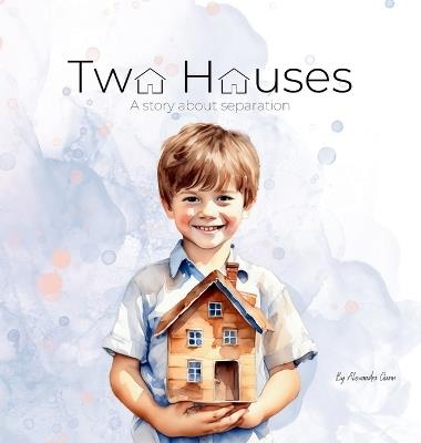 Two Houses: A story about separation - Alexandra N Gunn - cover