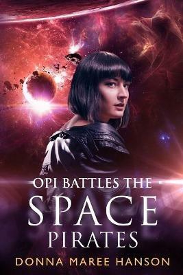Opi Battles the Space Pirates: Love and Space Pirates Book 3 - Donna Maree Hanson - cover