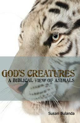 God's Creatures: A Biblical View of Animals - Susan Bulanda - cover