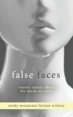 False Faces: Twenty Stories About the Masks We Wear - cover