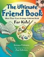 The Ultimate Friend Book: More Than Your Average Address Book For Kids!