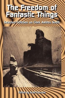 The Freedom of Fantastic Things: Selected Criticism on Clark Ashton Smith - cover