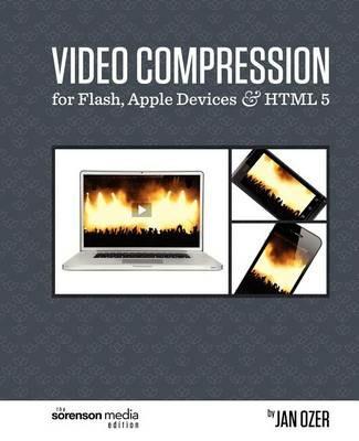 Video Compression for Flash, Apple Devices and Html5: The Sorenson Media Edition - Jan Ozer - cover
