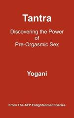 Tantra: Discovering the Power of Pre-Orgasmic Sex