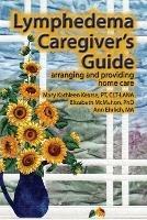 Lymphedema Caregiver's Guide - Mary Kathleen Kearse,Elizabeth Jane McMahon,Ann B Ehrlich - cover