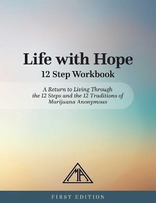 Life With Hope 12 Step Workbook - Marijuana Anonymous - cover