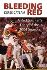 Bleeding Red: A Red Sox Fan's Diary of the 2004 Season